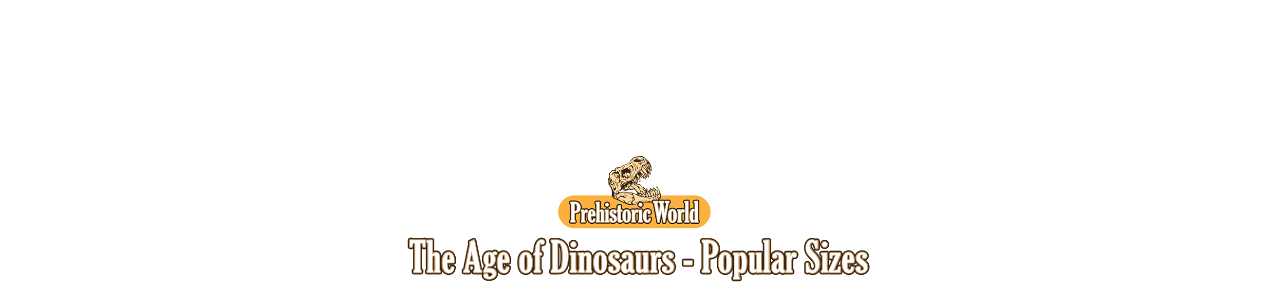 Age of Dinosaurs - Popular Sizes